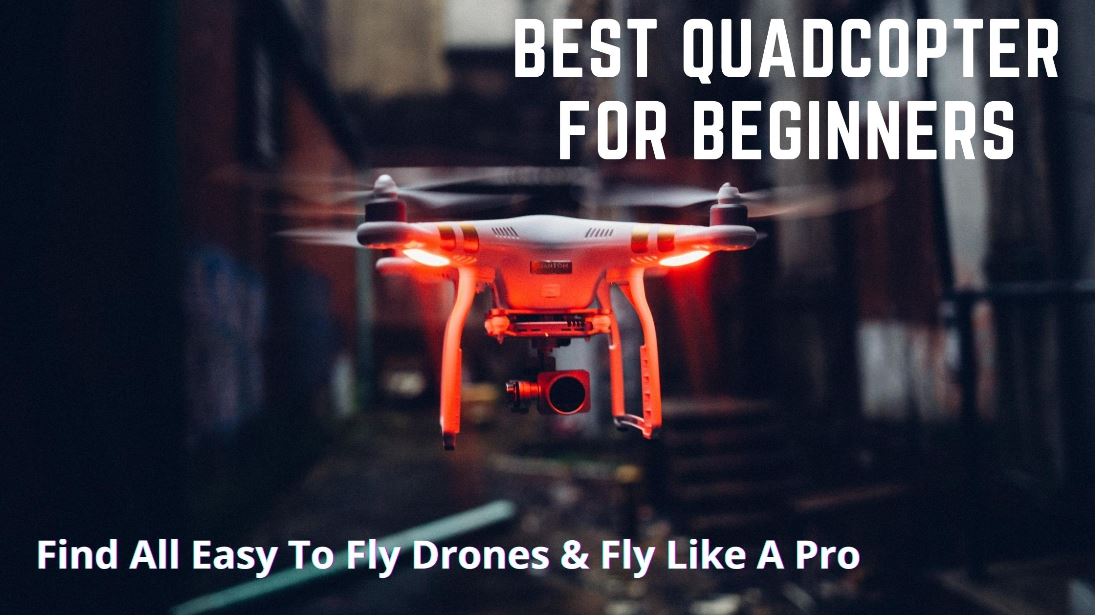 Best Quadcopter For Beginners In 2022 – (October Updated)